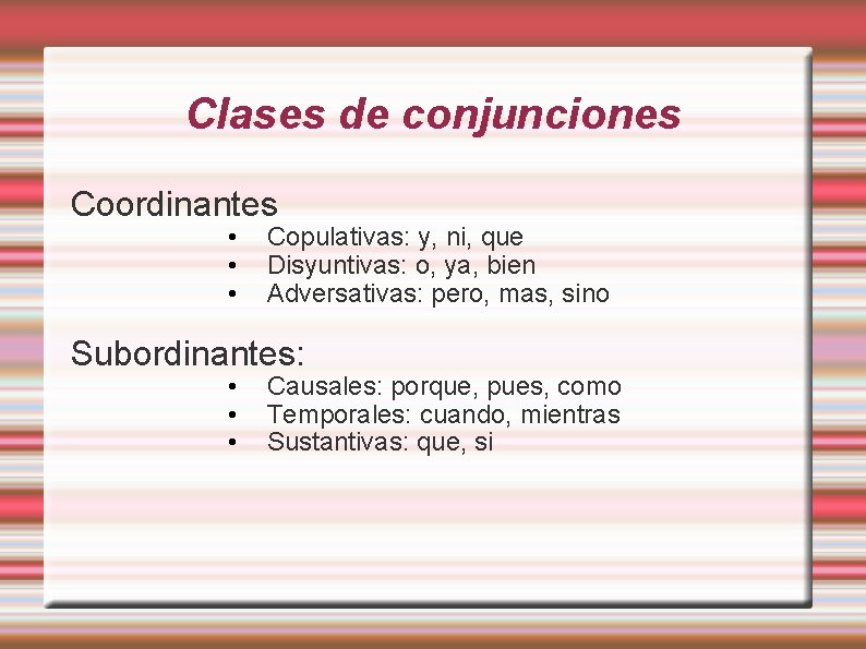 Clases de conjunciones Coordinantes • • • Copulativas: y, ni, que Disyuntivas: o, ya,