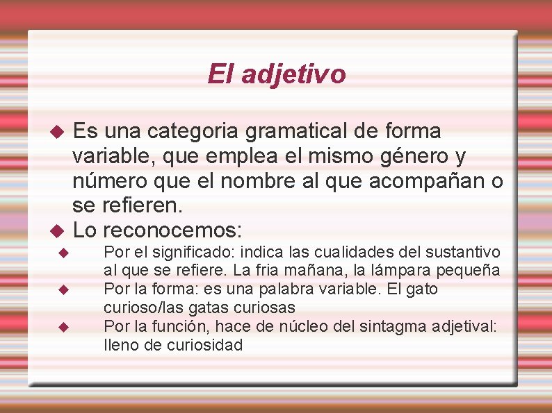 El adjetivo Es una categoria gramatical de forma variable, que emplea el mismo género