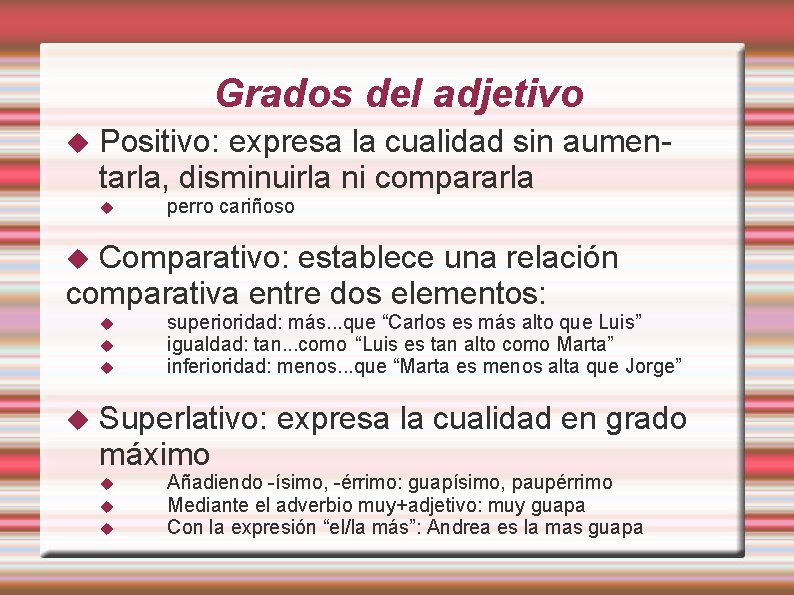 Grados del adjetivo Positivo: expresa la cualidad sin aumentarla, disminuirla ni compararla perro cariñoso