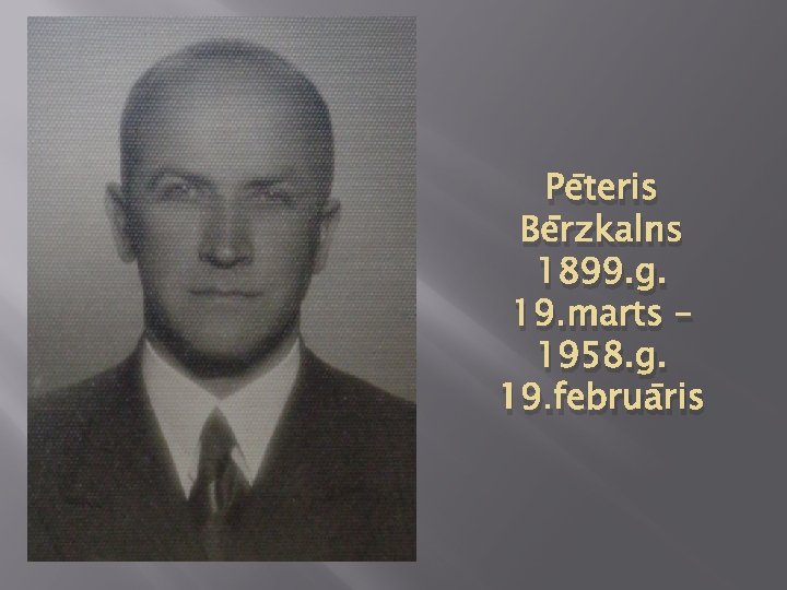 Pēteris Bērzkalns 1899. g. 19. marts – 1958. g. 19. februāris 