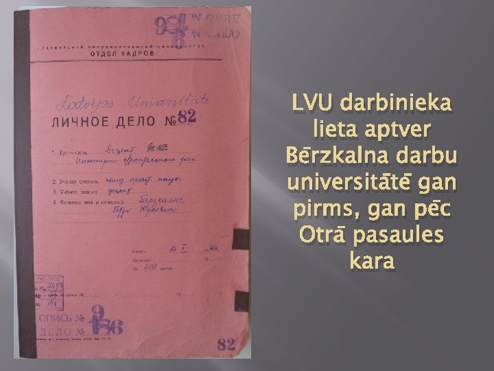 LVU darbinieka lieta aptver Bērzkalna darbu universitātē gan pirms, gan pēc Otrā pasaules kara