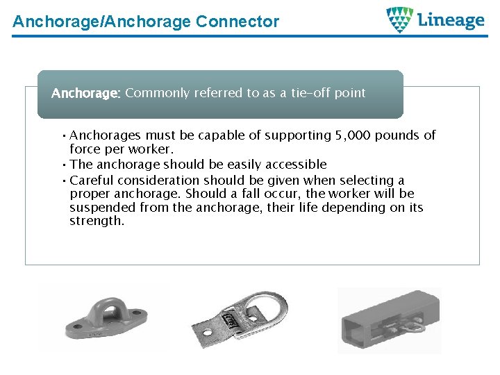 Anchorage/Anchorage Connector Anchorage: Commonly referred to as a tie-off point • Anchorages must be