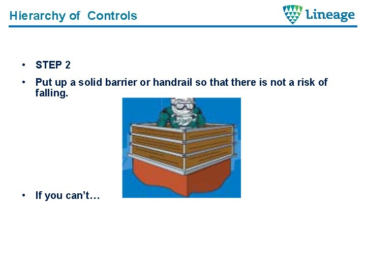 Hierarchy of Controls • STEP 2 • Put up a solid barrier or handrail