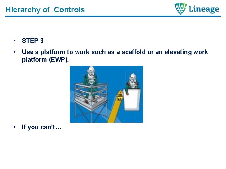 Hierarchy of Controls • STEP 3 • Use a platform to work such as