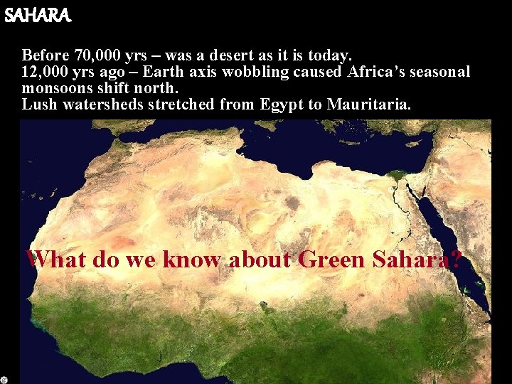 SAHARA Before 70, 000 yrs – was a desert as it is today. 12,
