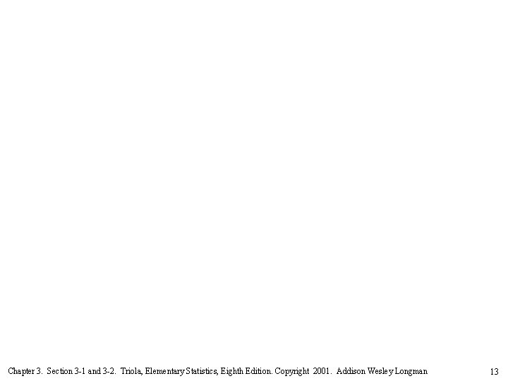 Chapter 3. Section 3 -1 and 3 -2. Triola, Elementary Statistics, Eighth Edition. Copyright