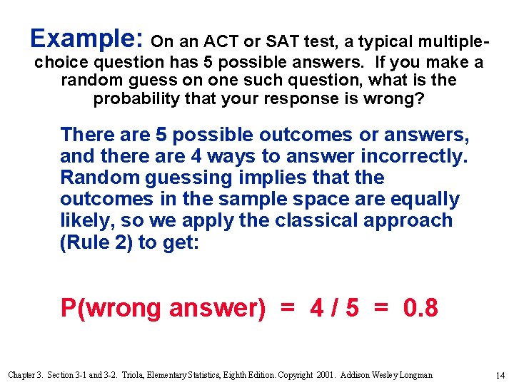 Example: On an ACT or SAT test, a typical multiplechoice question has 5 possible