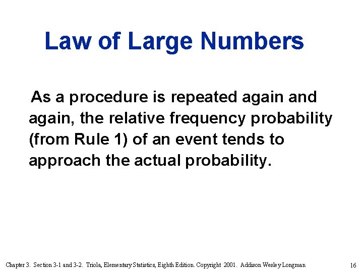 Law of Large Numbers As a procedure is repeated again and again, the relative