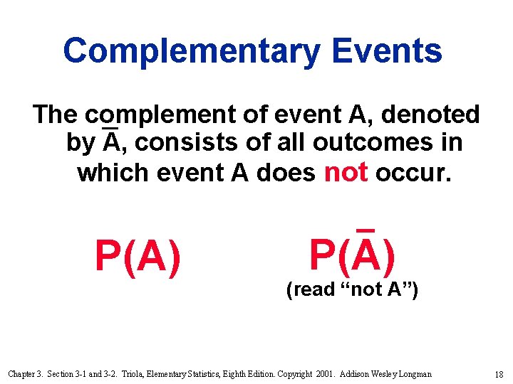 Complementary Events The complement of event A, denoted by A, consists of all outcomes