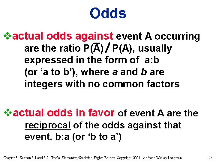 Odds vactual odds against event A occurring are the ratio P(A), usually expressed in