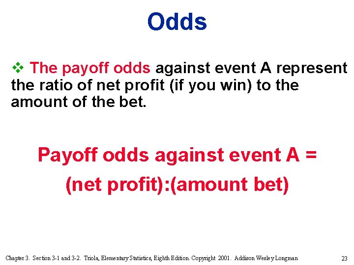 Odds v The payoff odds against event A represent the ratio of net profit