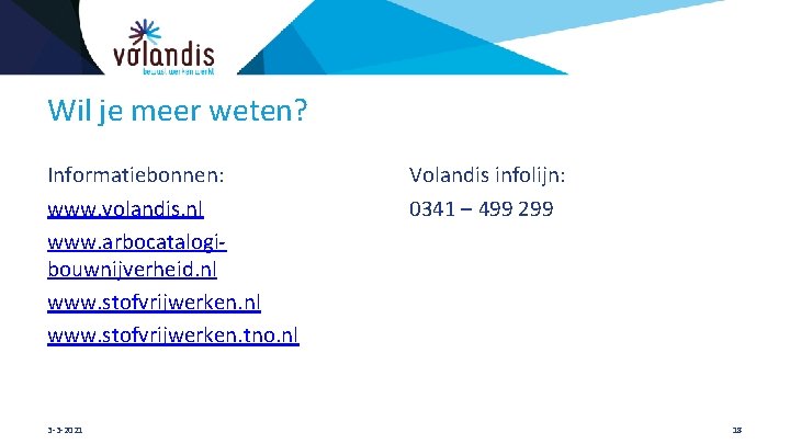 Wil je meer weten? Informatiebonnen: www. volandis. nl www. arbocatalogibouwnijverheid. nl www. stofvrijwerken. tno.
