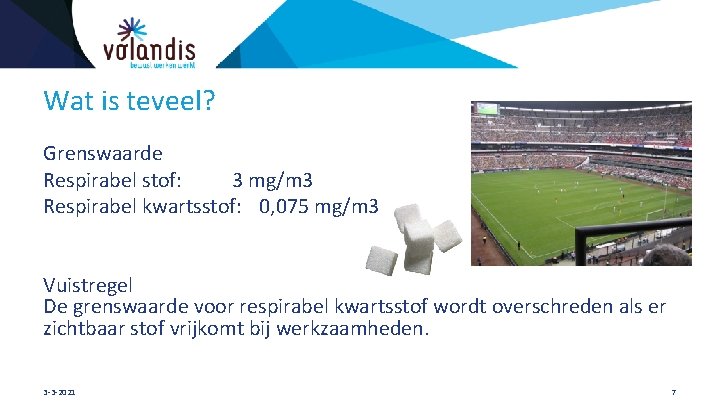 Wat is teveel? Grenswaarde Respirabel stof: 3 mg/m 3 Respirabel kwartsstof: 0, 075 mg/m