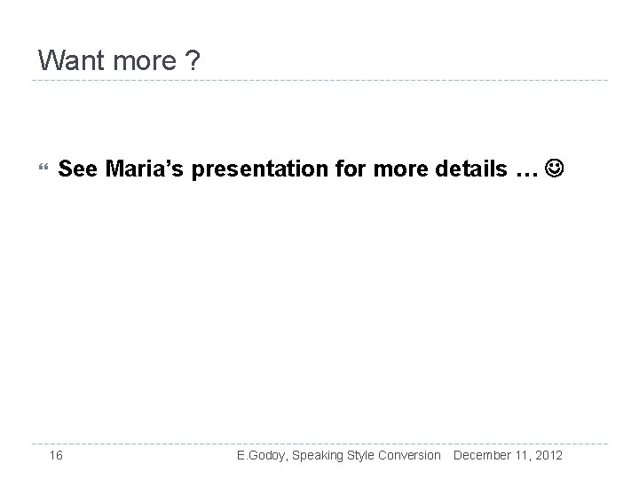 Want more ? See Maria’s presentation for more details … 16 E. Godoy, Speaking