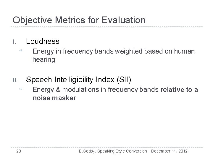 Objective Metrics for Evaluation Loudness I. Energy in frequency bands weighted based on human