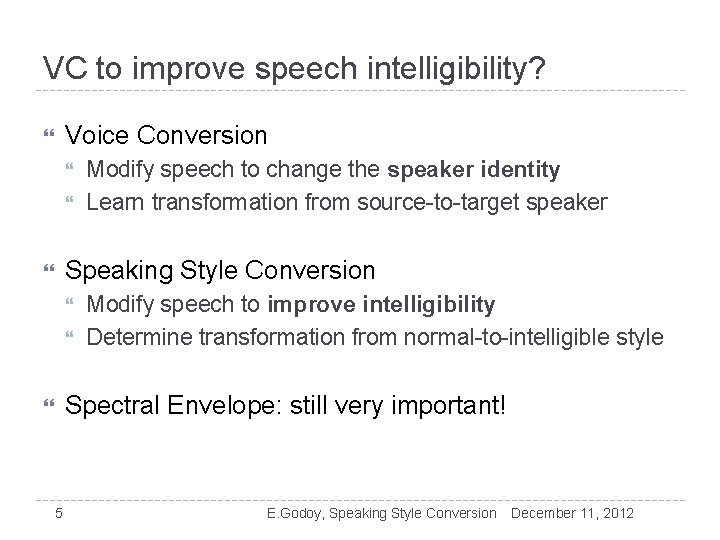 VC to improve speech intelligibility? Voice Conversion Modify speech to change the speaker identity