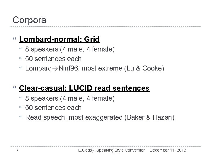 Corpora Lombard-normal: Grid 8 speakers (4 male, 4 female) 50 sentences each Lombard Ninf