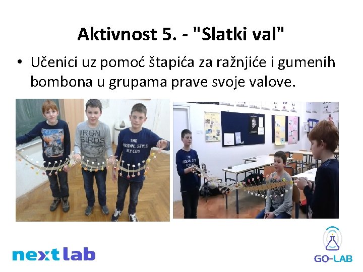 Aktivnost 5. - "Slatki val" • Učenici uz pomoć štapića za ražnjiće i gumenih