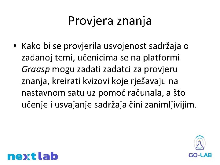 Provjera znanja • Kako bi se provjerila usvojenost sadržaja o zadanoj temi, učenicima se