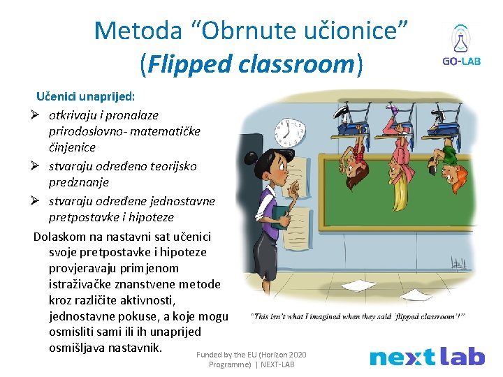 Metoda “Obrnute učionice” (Flipped classroom) Učenici unaprijed: Ø otkrivaju i pronalaze prirodoslovno- matematičke činjenice