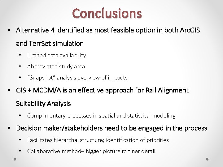 Conclusions • Alternative 4 identified as most feasible option in both Arc. GIS and