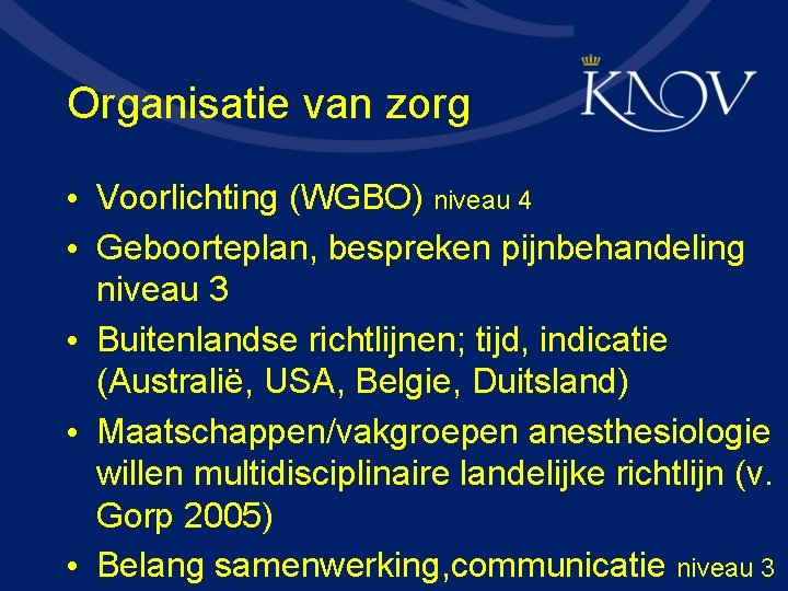 Organisatie van zorg • Voorlichting (WGBO) niveau 4 • Geboorteplan, bespreken pijnbehandeling niveau 3