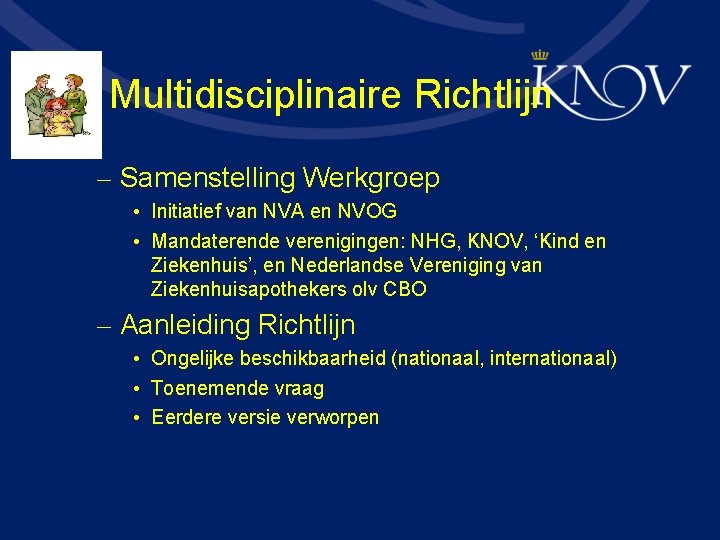 Multidisciplinaire Richtlijn – Samenstelling Werkgroep • Initiatief van NVA en NVOG • Mandaterende verenigingen: