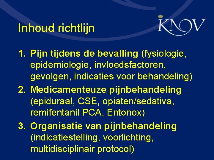 Inhoud richtlijn 1. Pijn tijdens de bevalling (fysiologie, epidemiologie, invloedsfactoren, gevolgen, indicaties voor behandeling)