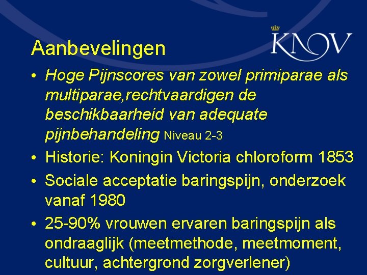 Aanbevelingen • Hoge Pijnscores van zowel primiparae als multiparae, rechtvaardigen de beschikbaarheid van adequate