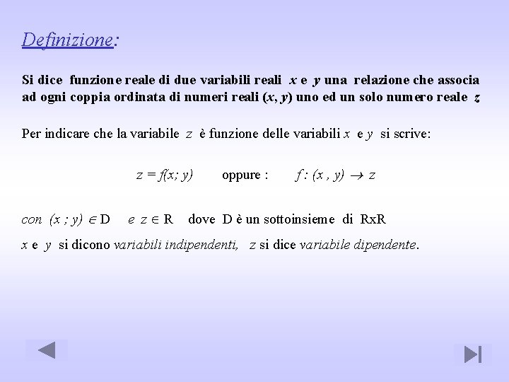 Definizione: Si dice funzione reale di due variabili reali x e y una relazione