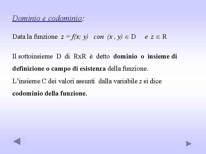 Dominio e codominio: Data la funzione z = f(x; y) con (x , y)