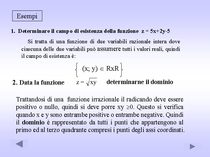 Esempi 1. Determinare il campo di esistenza della funzione z = 5 x+2 y-5