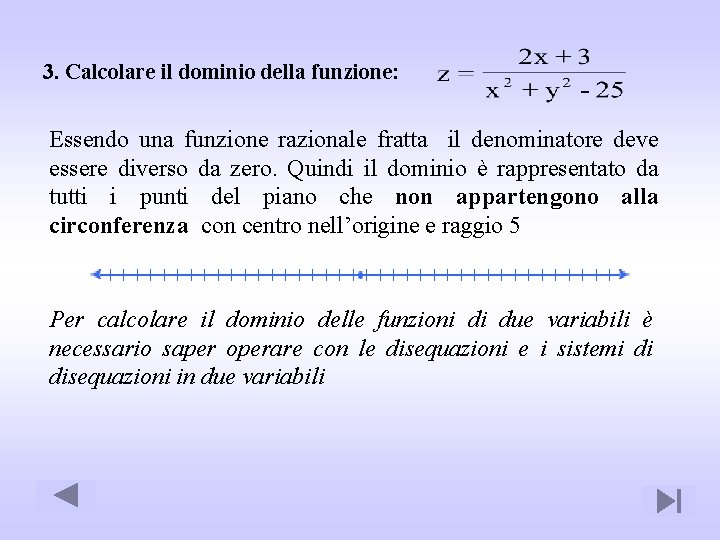 3. Calcolare il dominio della funzione: Essendo una funzione razionale fratta il denominatore deve