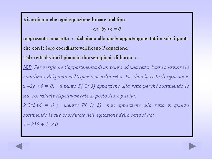 Ricordiamo che ogni equazione lineare del tipo ax+by+c = 0 rappresenta una retta r