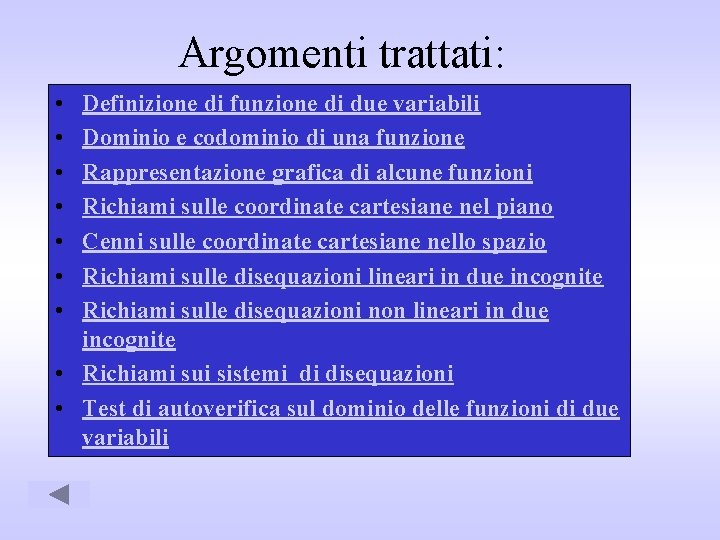 Argomenti trattati: • • Definizione di funzione di due variabili Dominio e codominio di