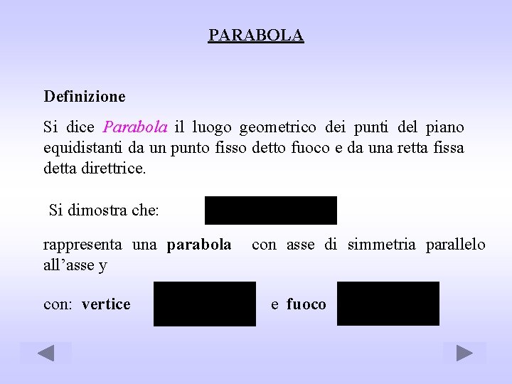 PARABOLA Definizione Si dice Parabola il luogo geometrico dei punti del piano equidistanti da