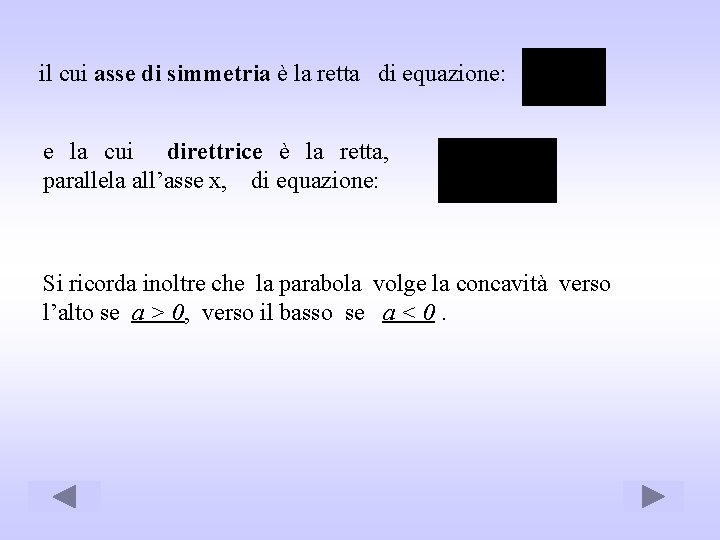 il cui asse di simmetria è la retta di equazione: e la cui direttrice