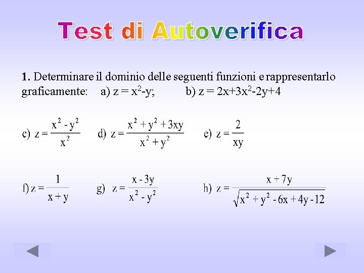 1. Determinare il dominio delle seguenti funzioni e rappresentarlo graficamente: a) z = x