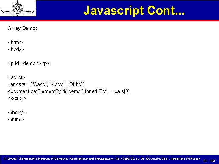 Javascript Cont. . . Array Demo: <html> <body> <p id="demo"></p> <script> var cars =