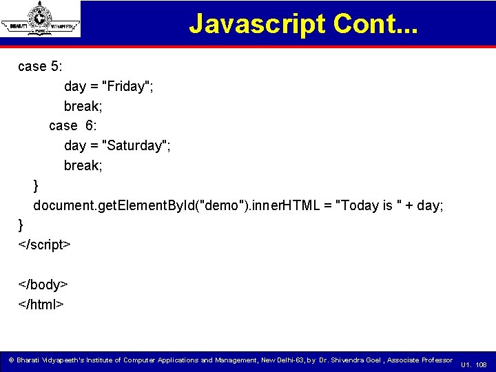 Javascript Cont. . . case 5: day = "Friday"; break; case 6: day =