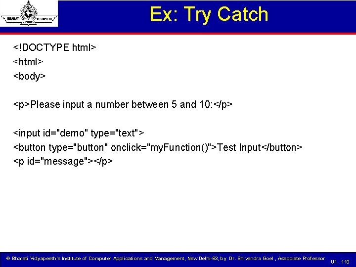 Ex: Try Catch <!DOCTYPE html> <body> <p>Please input a number between 5 and 10: