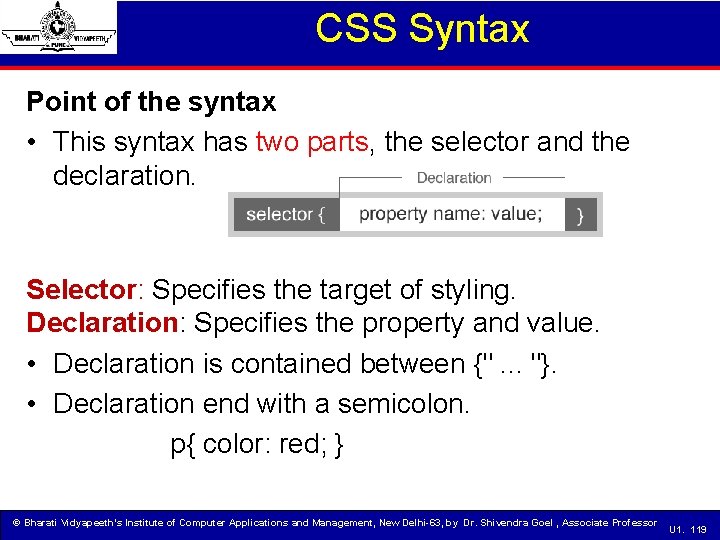 CSS Syntax Point of the syntax • This syntax has two parts, the selector