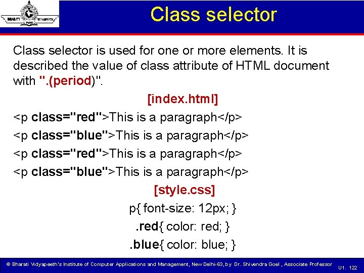 Class selector is used for one or more elements. It is described the value