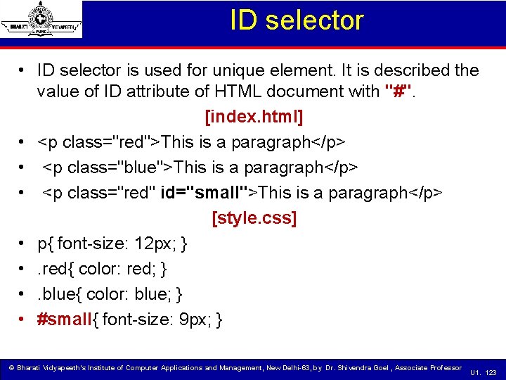 ID selector • ID selector is used for unique element. It is described the