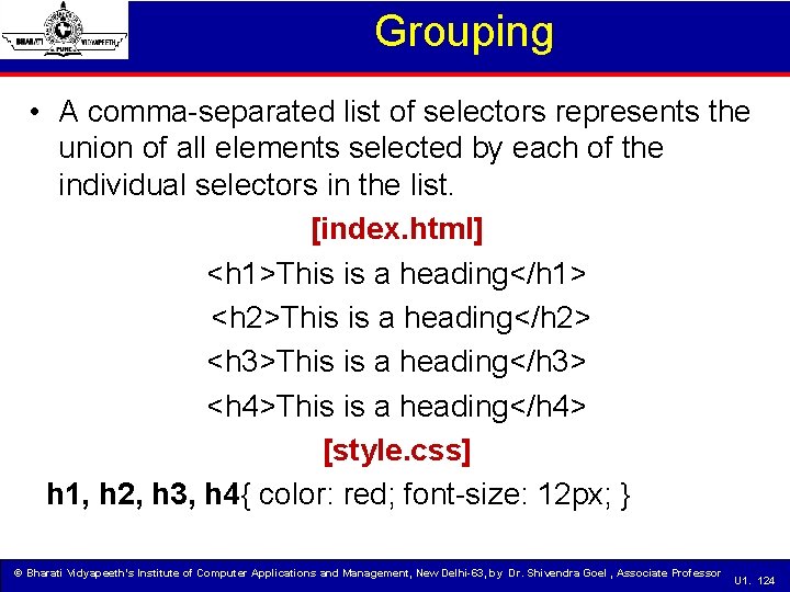 Grouping • A comma-separated list of selectors represents the union of all elements selected