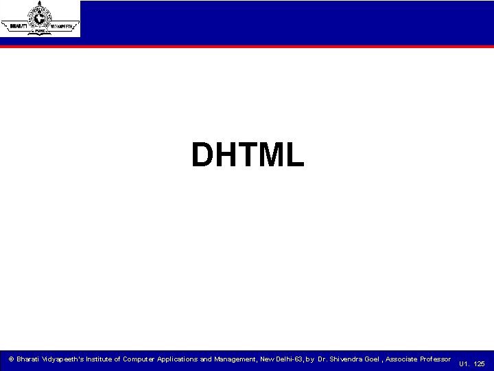 DHTML © Bharati Vidyapeeth’s Institute of Computer Applications and Management, New Delhi-63, by Dr.