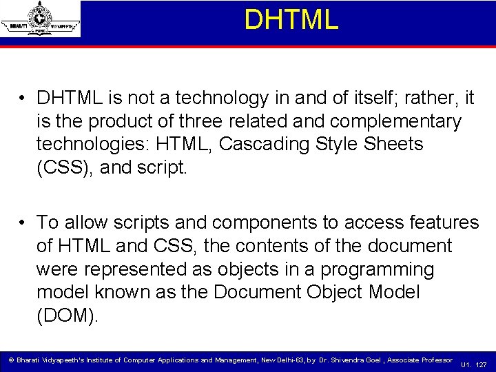 DHTML • DHTML is not a technology in and of itself; rather, it is