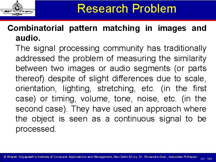 Research Problem Combinatorial pattern matching in images and audio. The signal processing community has