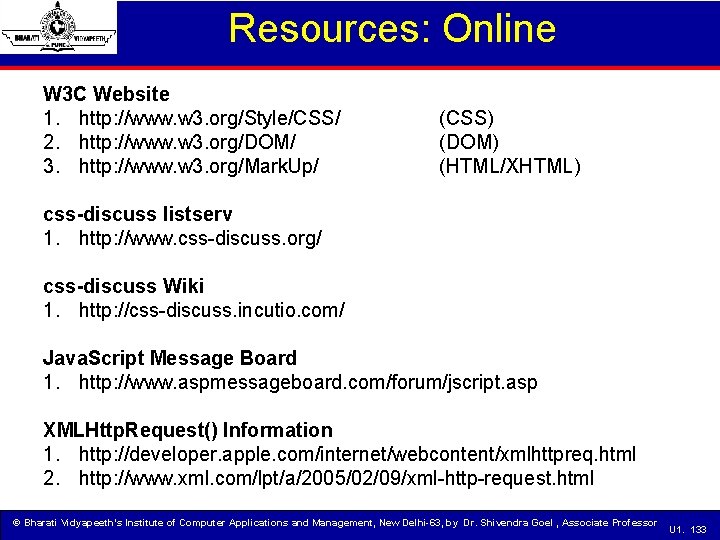 Resources: Online W 3 C Website 1. http: //www. w 3. org/Style/CSS/ 2. http: