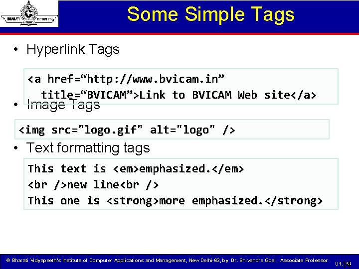 Some Simple Tags • Hyperlink Tags <a href=“http: //www. bvicam. in” title=“BVICAM”>Link to BVICAM